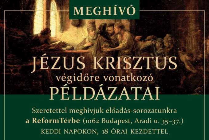Jézus Krisztus végidőre vonatkozó példázatai 
– Előadás-sorozat a ReformTérben