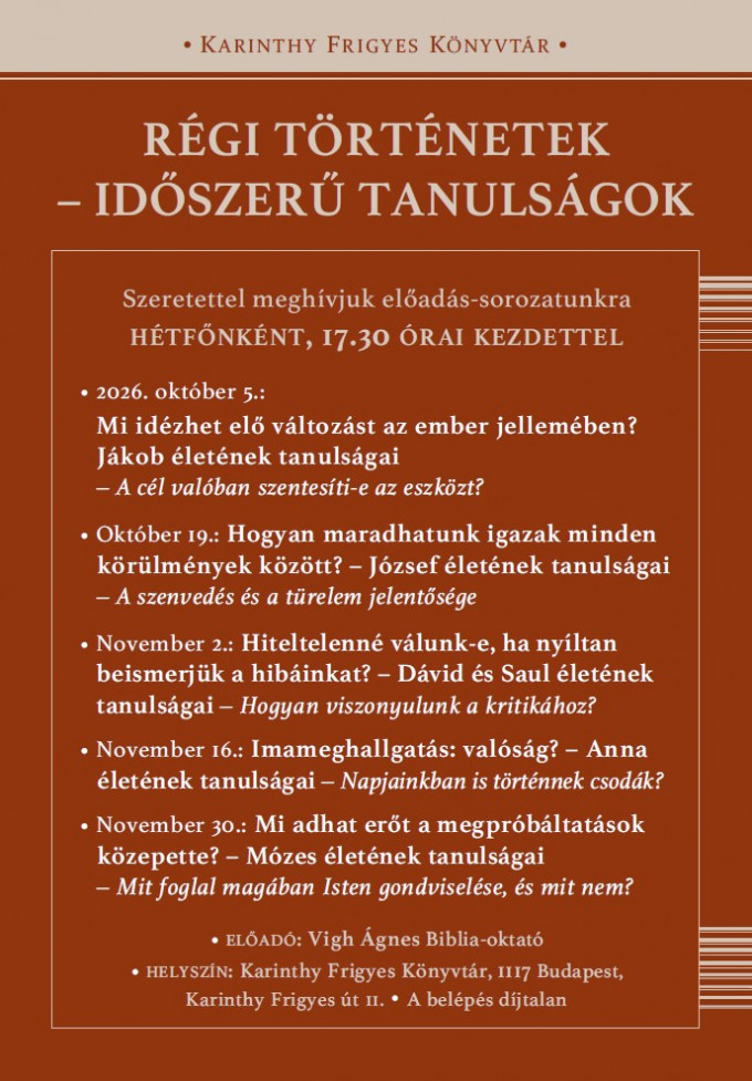 RÉGI TÖRTÉNETEK - IDŐSZERŰ TANULSÁGOK - Előadás-sorozat a budapesti Karinthy Könyvtárban